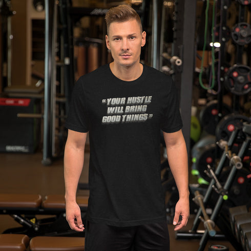 Your Hustle Will Bring Good Things Unisex t-shirt - Mainstream Freedom